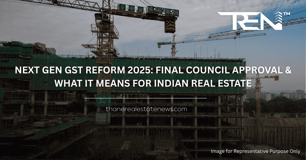 Next Gen GST Reform 2025: Impact on Indian Real Estate